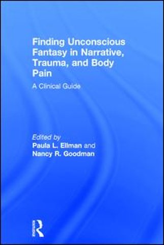 Finding Unconscious Fantasy in Narrative, Trauma, and Body Pain