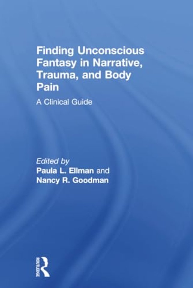 Finding Unconscious Fantasy in Narrative, Trauma, and Body Pain