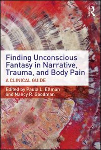 Finding Unconscious Fantasy in Narrative, Trauma, and Body Pain