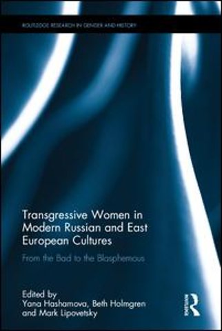 Transgressive Women in Modern Russian and East European Cultures