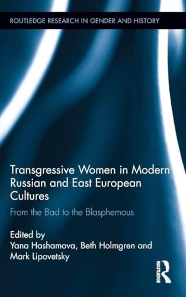 Transgressive Women in Modern Russian and East European Cultures