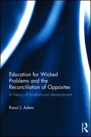 Education for Wicked Problems and the Reconciliation of Opposites