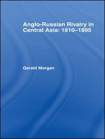 Anglo-Russian Rivalry in Central Asia 1810-1895