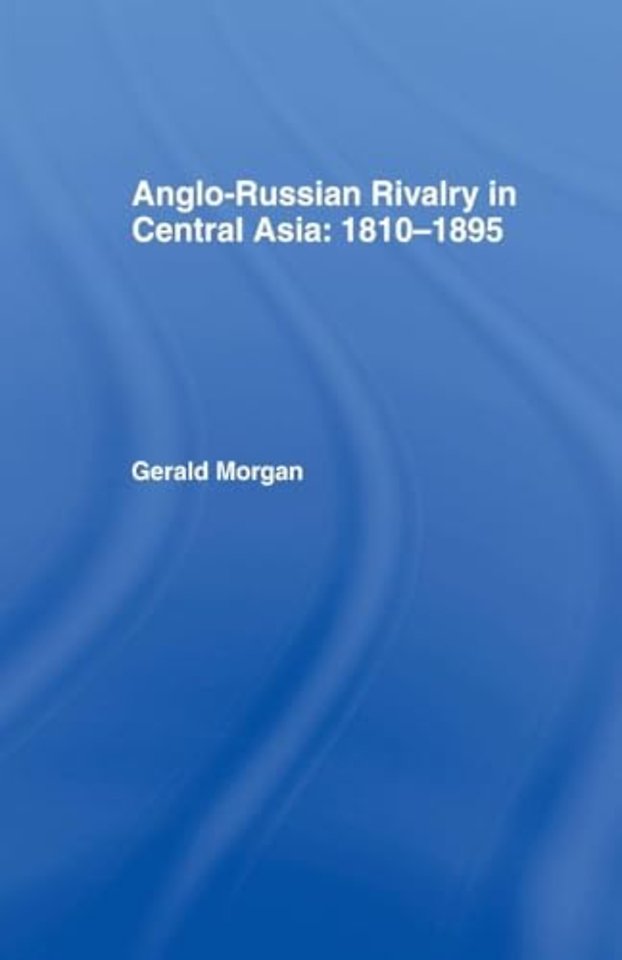 Anglo-Russian Rivalry in Central Asia 1810-1895