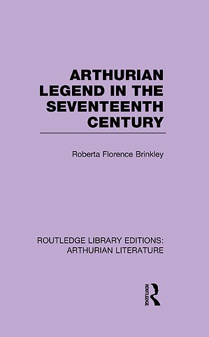Arthurian Legend in the Seventeenth Century