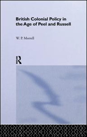 British Colonial Policy in the Age of Peel and Russell