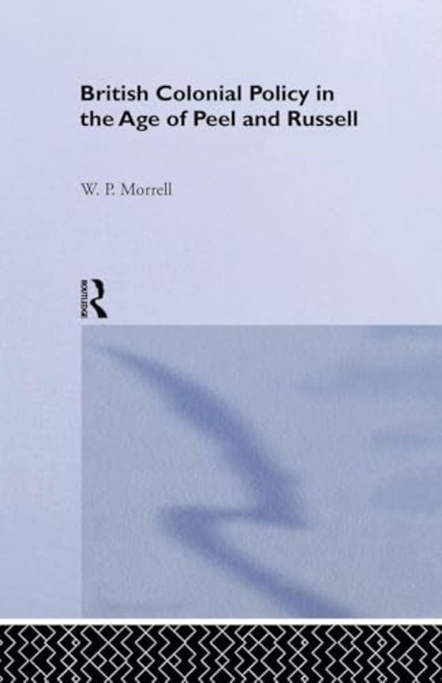 British Colonial Policy in the Age of Peel and Russell