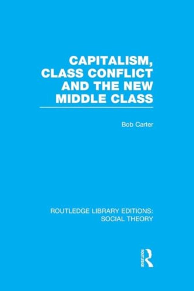 Capitalism, Class Conflict and the New Middle Class (RLE Social Theory)