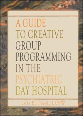 Guide to Creative Group Programming in the Psychiatric Day Hospital