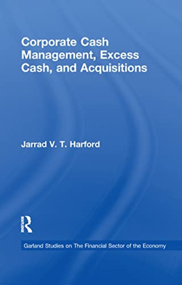 Corporate Cash Management, Excess Cash, and Acquisitions