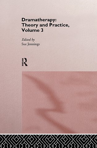 Dramatherapy: Theory and Practice, Volume 3