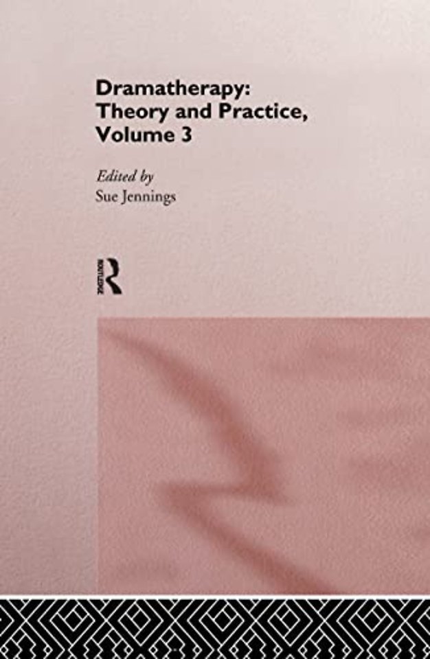 Dramatherapy: Theory and Practice, Volume 3