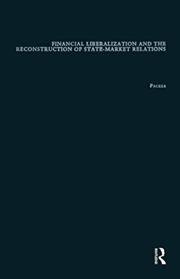 Financial Liberalization and the Reconstruction of State-Market Relations