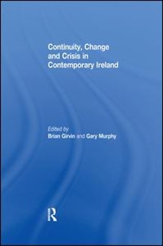 Continuity, Change and Crisis in Contemporary Ireland