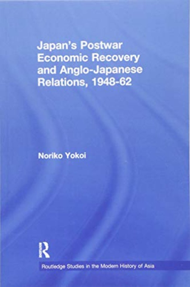 Japan's Postwar Economic Recovery and Anglo-Japanese Relations, 1948-1962
