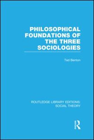 Philosophical Foundations of the Three Sociologies (RLE Social Theory)