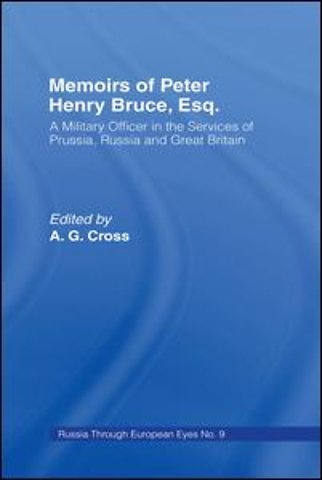 Memoirs of Peter Henry Bruce, Esq., a Military Officer in the Services of Prussia, Russia & Great Britain, Containing an Account of His Travels in Germany, Russia, Tartary, Turkey, the West Indies Etc