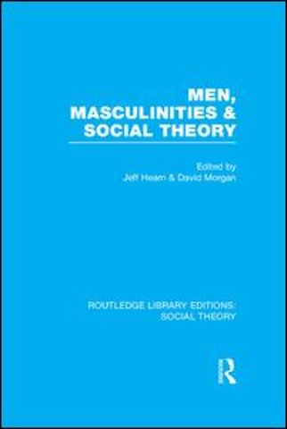 Men, Masculinities and Social Theory (RLE Social Theory)