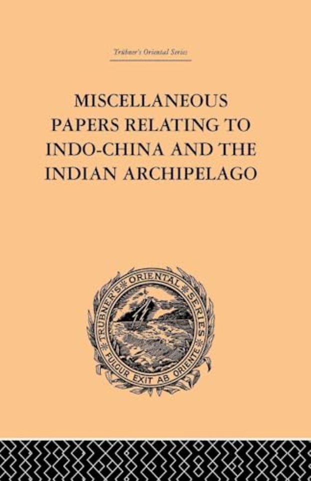 Miscellaneous Papers Relating to Indo-China and the Indian Archipelago: Volume II