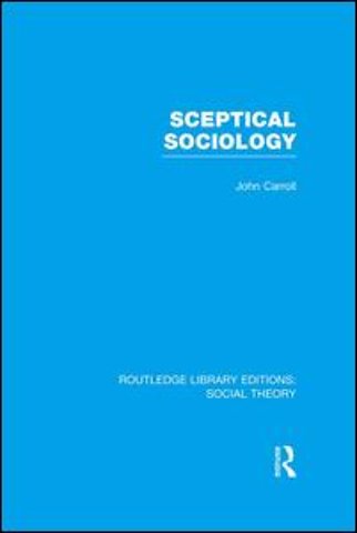 Sceptical Sociology (RLE Social Theory)