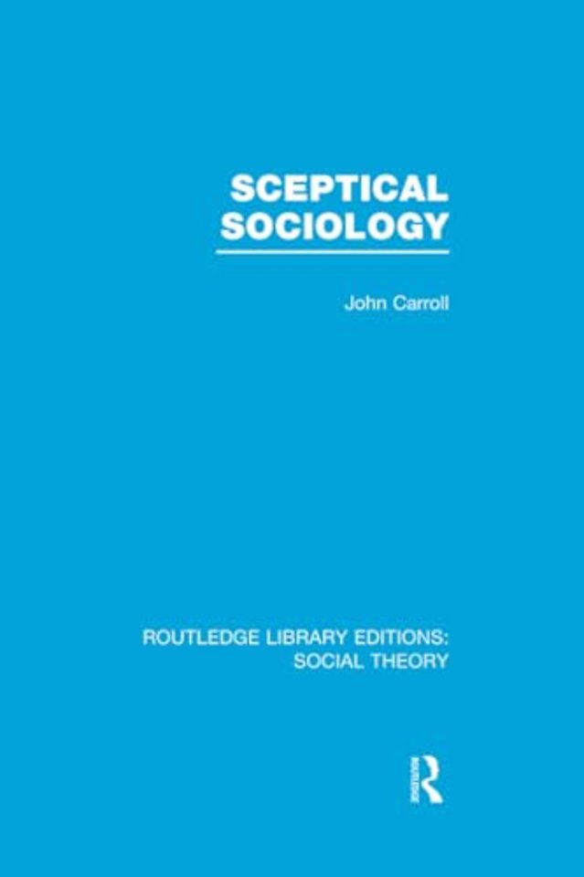 Sceptical Sociology (RLE Social Theory)