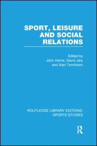 Sport, Leisure and Social Relations (RLE Sports Studies)