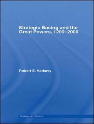 Strategic Basing and the Great Powers, 1200-2000