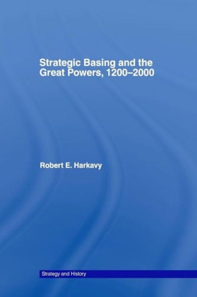 Strategic Basing and the Great Powers, 1200-2000