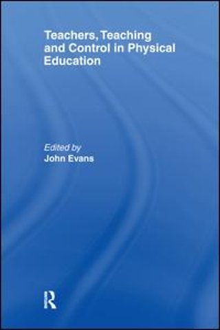 Teachers, Teaching and Control in Physical Education
