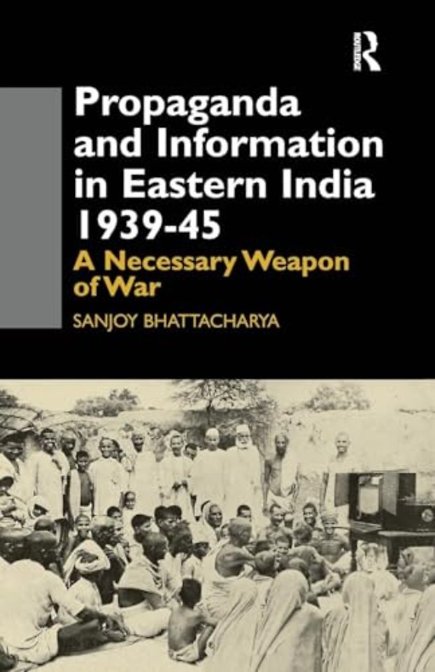 Propaganda and Information in Eastern India 1939-45