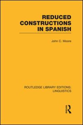 Reduced Constructions in Spanish (RLE Linguistics E: Indo-European Linguistics)