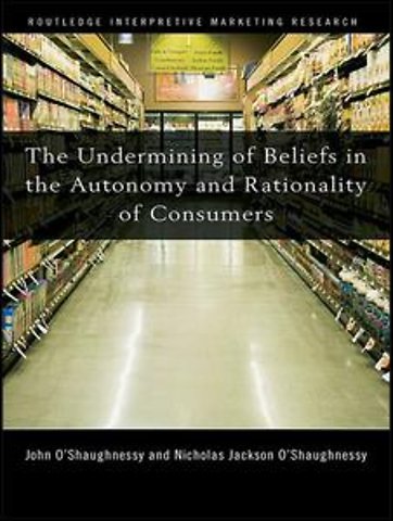 Undermining of Beliefs in the Autonomy and Rationality of Consumers