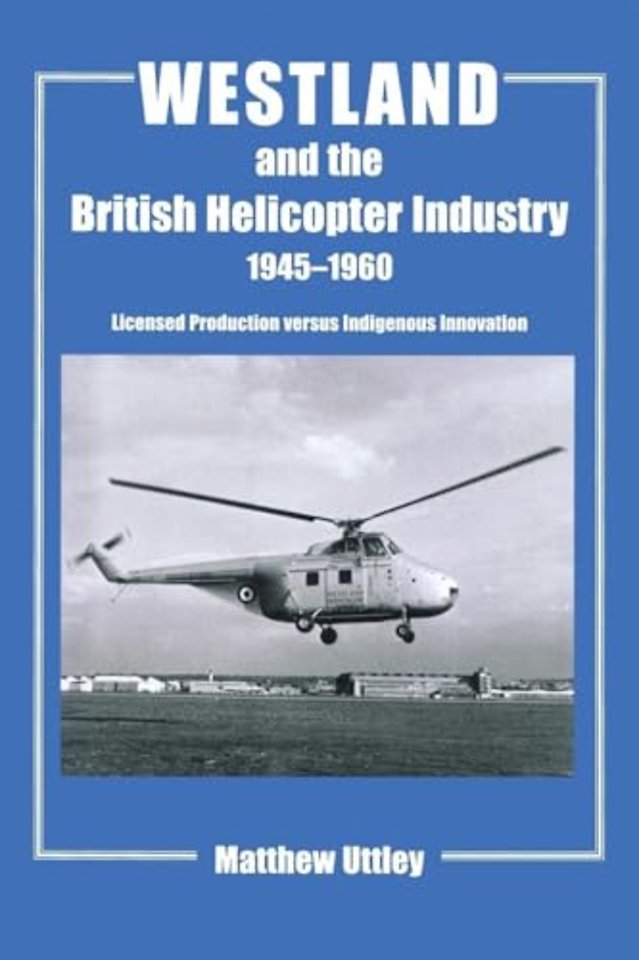 Westland and the British Helicopter Industry, 1945-1960