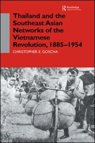 Thailand and the Southeast Asian Networks of The Vietnamese Revolution, 1885-1954