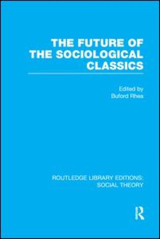 Future of the Sociological Classics (RLE Social Theory)