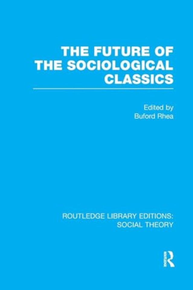 Future of the Sociological Classics (RLE Social Theory)
