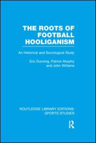 Roots of Football Hooliganism (RLE Sports Studies)