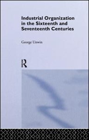 Industrial Organization in the Sixteenth and Seventeenth Centuries