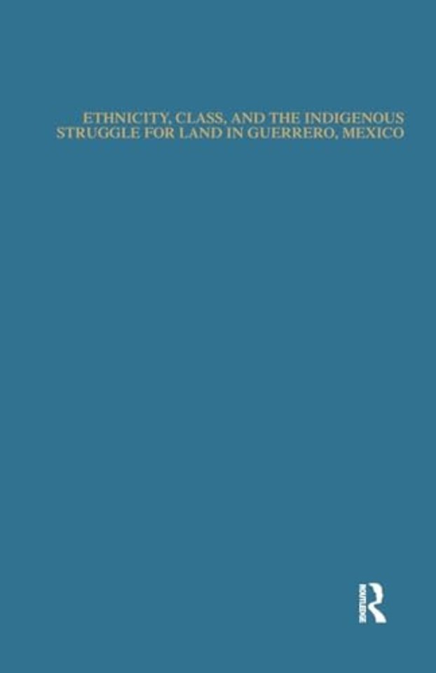 Ethnicity, Class, and the Indigenous Struggle for Land in Guerrero, Mexico