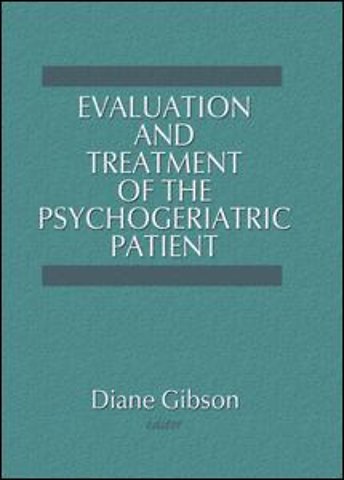 Evaluation and Treatment of the Psychogeriatric Patient