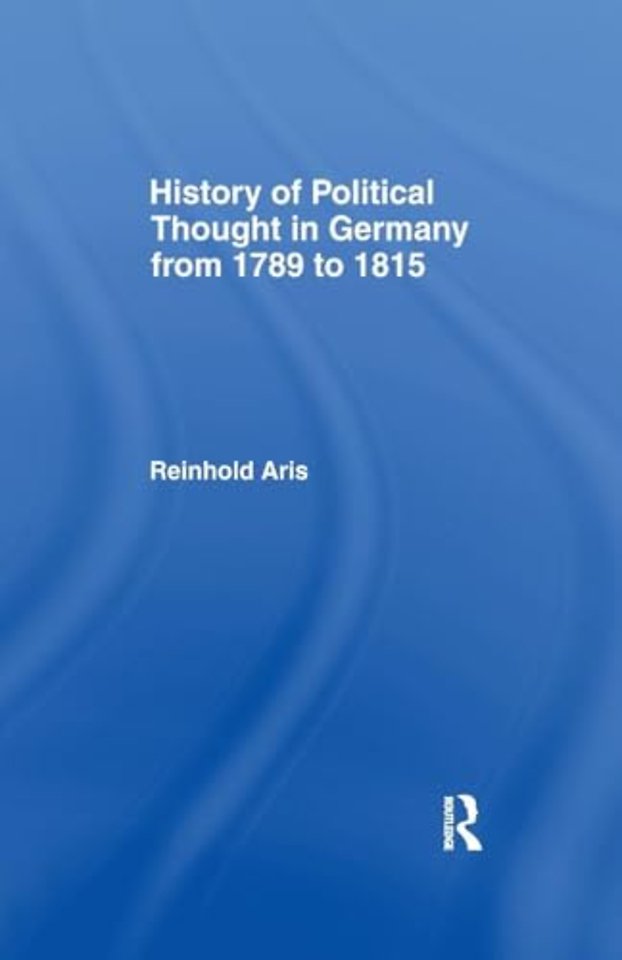 History of Political Thought in Germany 1789-1815