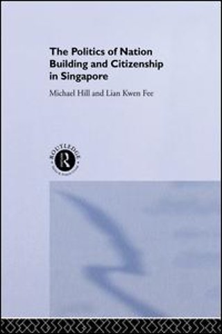 Politics of Nation Building and Citizenship in Singapore
