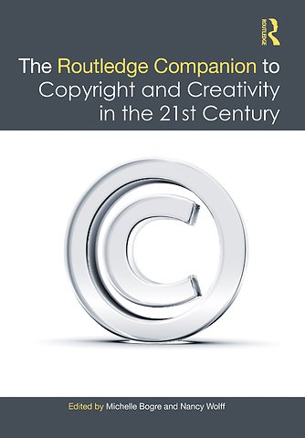 Routledge Companion to Copyright and Creativity in the 21st Century