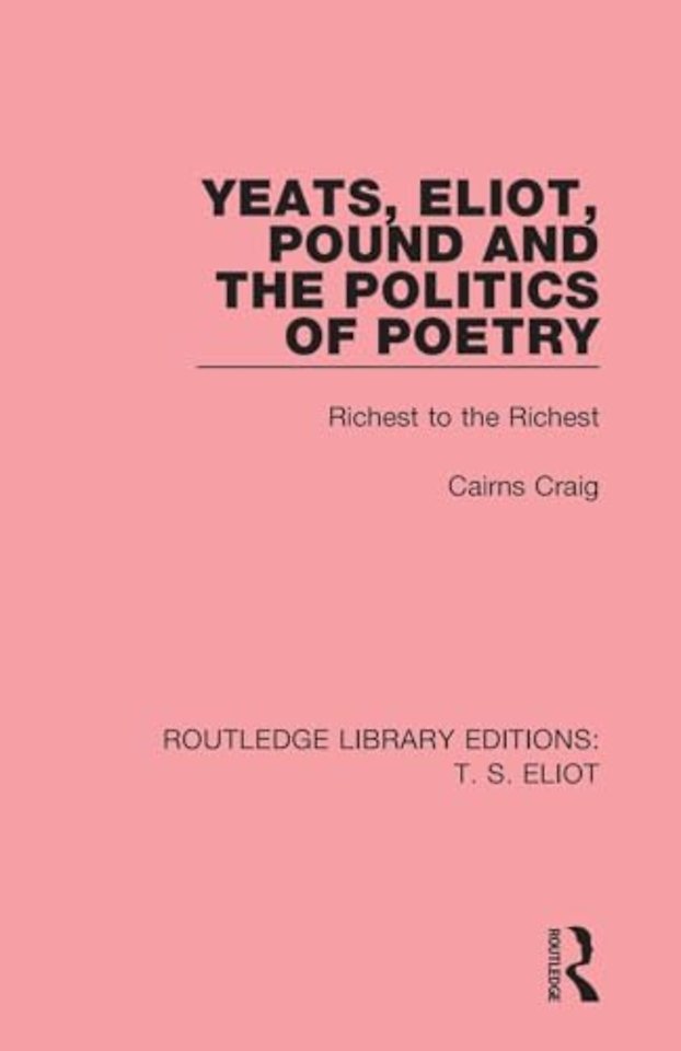 Yeats, Eliot, Pound and the Politics of Poetry