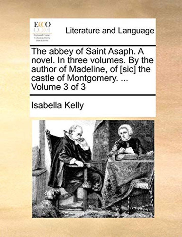 The abbey of Saint Asaph. A novel. In three volumes. By the author of Madeline, of [sic] the castle of Montgomery. ... Volume 3 of 3