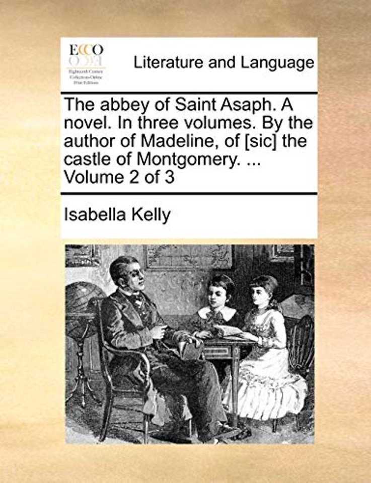 The abbey of Saint Asaph. A novel. In three volumes. By the author of Madeline, of [sic] the castle of Montgomery. ... Volume 2 of 3
