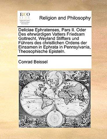 Deliciae Ephratenses, Pars II. Oder Des ehrwurdigen Vatters Friedsam Gottrecht, Weyland Stiffters und Fuhrers des christlichen Ordens der Einsamen in Ephrata in Pennsylvania, Theosophische Episteln.