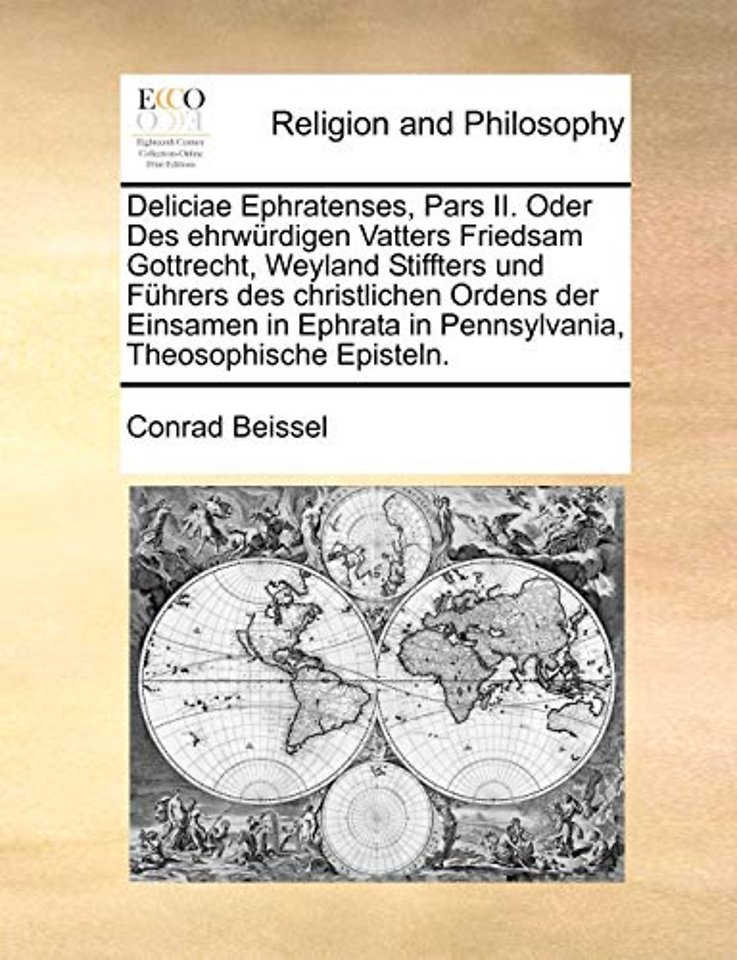 Deliciae Ephratenses, Pars II. Oder Des ehrwurdigen Vatters Friedsam Gottrecht, Weyland Stiffters und Fuhrers des christlichen Ordens der Einsamen in Ephrata in Pennsylvania, Theosophische Episteln.