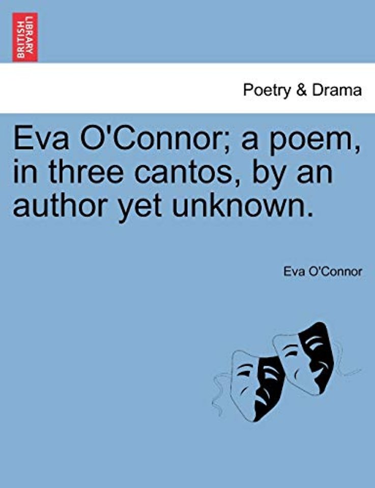 Eva O'Connor; a poem, in three cantos, by an author yet unknown.