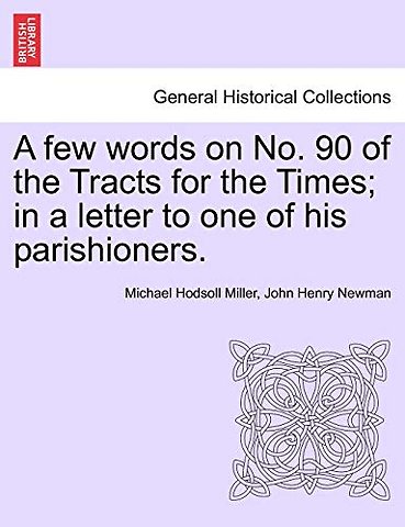 A Few Words on No. 90 of the Tracts for the Times; In a Letter to One of His Parishioners.
